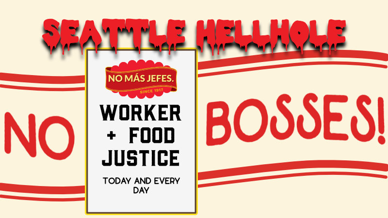 The Hellhole - Week of 3/11/2019 header image which reads "Seattle Hellhole" atop a faux Darigold Label with the words "No Bosses!", "Worker + Food Justice today and every day" and "No mas jefes."
