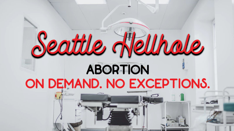 Seattle Hellhole - Week of 5/13/2019 image shows an operating table in a medical facility with the words "Seattle Hellhole" and "Abortion. On Demand. No exceptions."