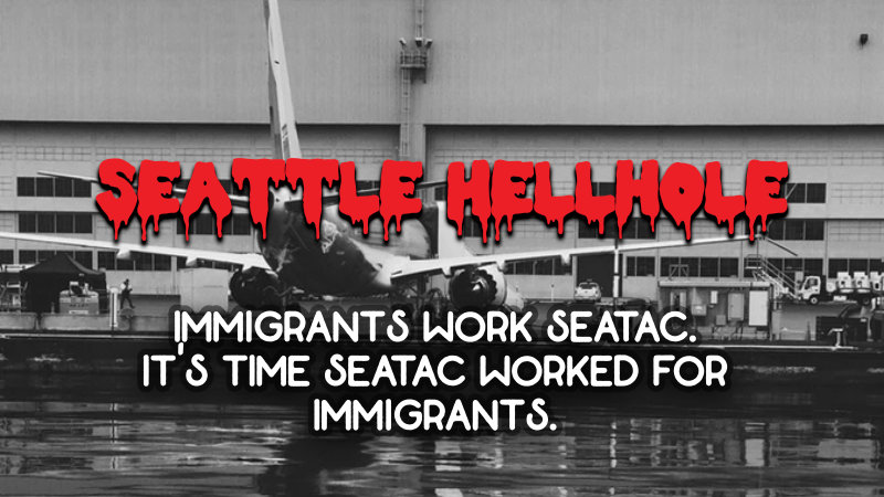 Banner image read "Seattle Hellhole" with the subtitle Immigrants work Seatac; It's time SeaTac worked for immigrants.: atop a picture of SeaTac International Airport