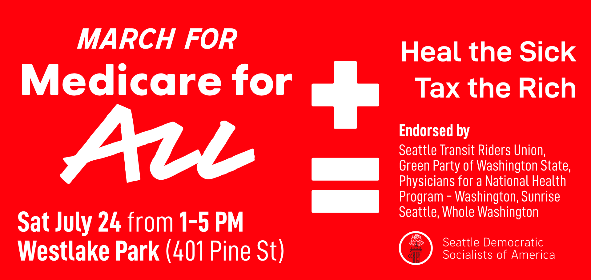 Alt Text: March for Medicare for All in white text, next to event details described in table row. Heal the Sick Tax the rich sit next to symbols of + and = (for health and equality). Seattle DSA Logo in lower right corner on red background.