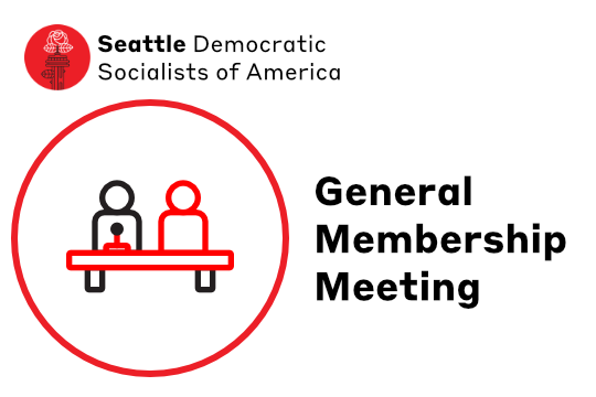 Minimalist line icon of people at a microphone in red and black next to text General Membership Meeting below Seattle DSA Logo of Space Needle with Rose blooming from lightning rod.