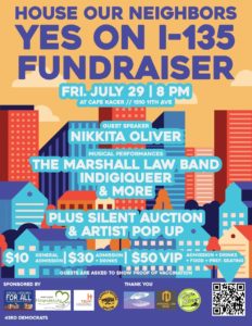 House Our Neighbors YES ON I-135 Fundraiser poster for Friday July 29 at 8pm at Cafe Racer // 1510 11th Ave | $10 General Admission | Proof of Vaccination required |Guest Speaker is Nikkita Oliver | Musical Performances by The Marshall Law Band and Indigiqueer and more | Plus Silent Auction and artist pop-up