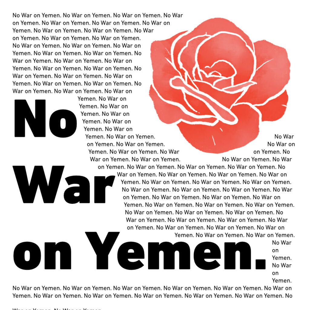 A watercolor, red painted rose flanked by small text repeating "No War on Yemen", which is repeated once in oversize typeface for emphasis.