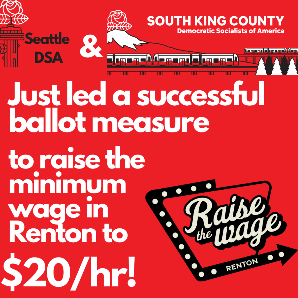 Red and white image with saying, Seattle DSA just led a successful ballot measure to raise the minimum wage in Renton to $20/hour.