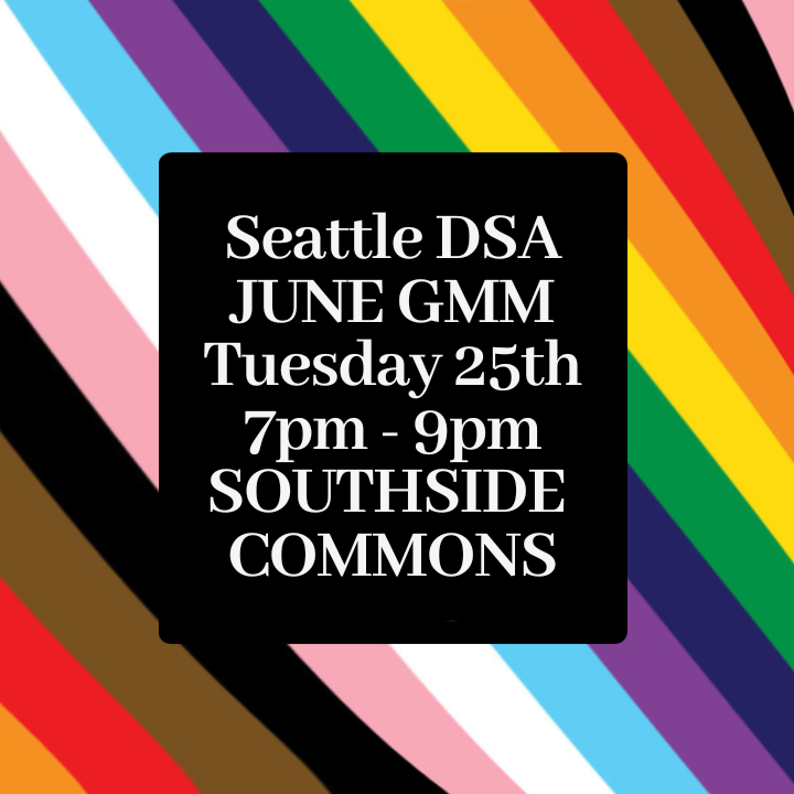 Seattle DSA June GMM Tuesday 25th 7pm - 9pm Southside Commons on rainbow background